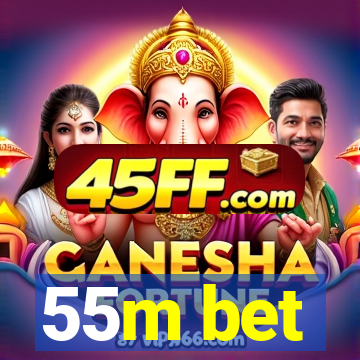 55m bet